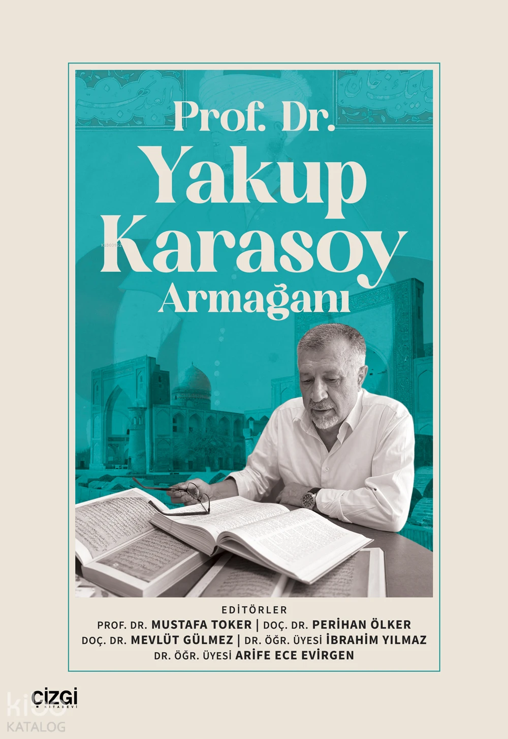  Prof DrYakup Karasoy Armağanı | Mustafa Toker | Perihan Ölker | Mevlüt Gülmez | İbrahim Yılmaz | Arife Ece Evirgen | Çizgi Kitabevi | 9786253963507 | 