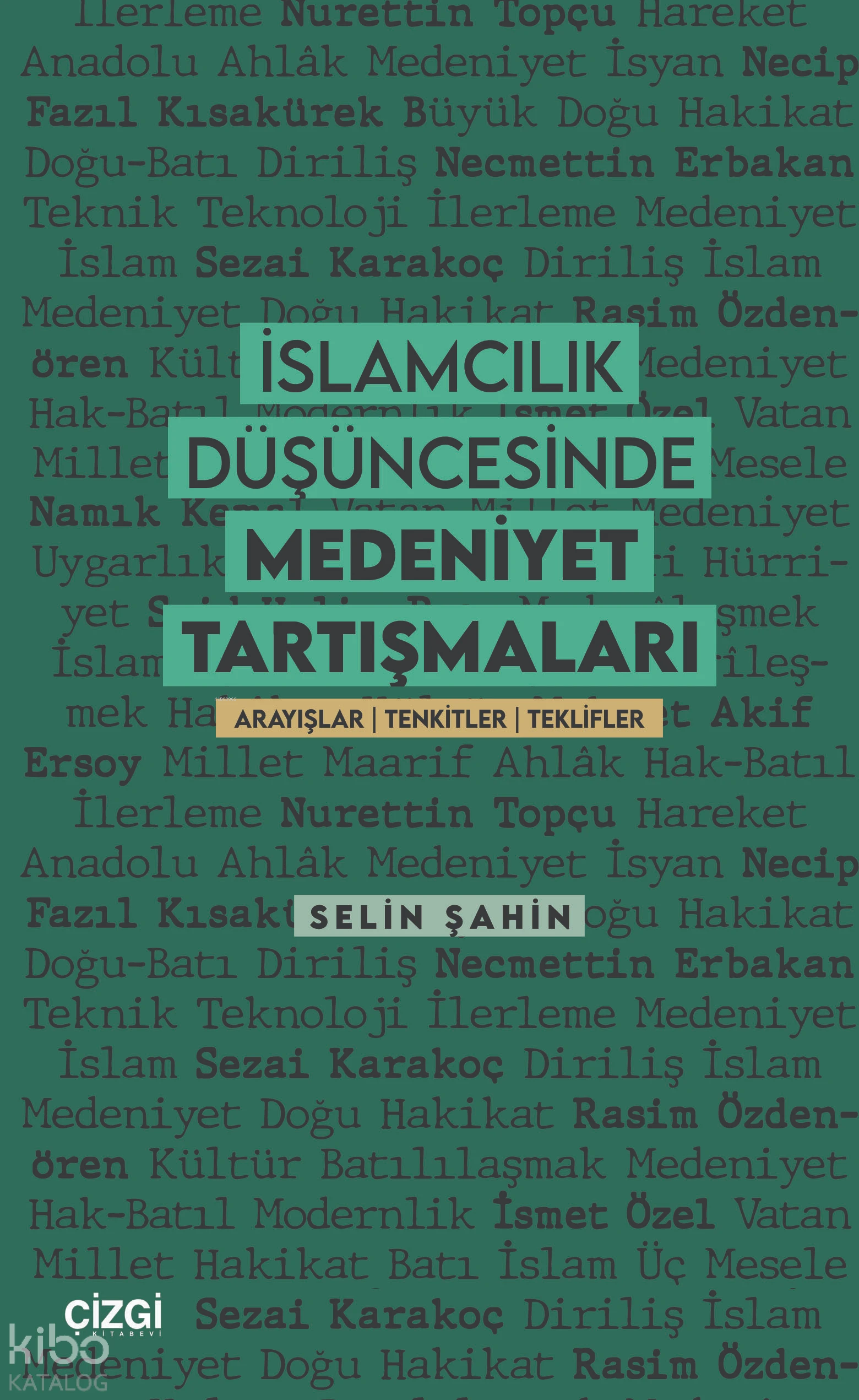  İslamcılık Düşüncesinde Medeniyet TartışmalarıArayışlar | Tenkitler | Teklifler | İslamcılık Düşüncesinde Medeniyet TartışmalarıArayışlar | Tenkitler | Teklifler | Selin Şahin | Çizgi Kitabevi | 9786253967178 