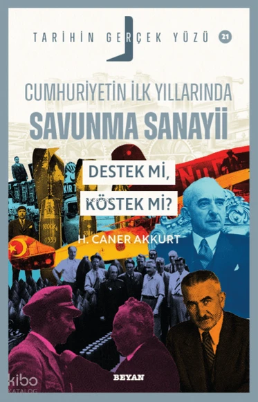  Cumhuriyetin İlk Yıllarında Savunma Sanayii Destek mi Köstek mi Tarihin Gerçek Yüzü 21 | Cumhuriyetin İlk Yıllarında Savunma Sanayii Destek mi Köstek mi Tarihin Gerçek Yüzü 21 | Mehmet Ali Beyhan | Hüseyin Caner Akkurt | Beyan Yayınları | 9786258505511 