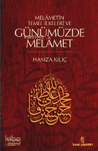  Melâmetin Temel İlkeleri ve Günümüzde Melâmet | Melâmetin Temel İlkeleri ve Günümüzde Melâmet | Hamza Kılıç | İnsan Yayınları | 9789755744964 