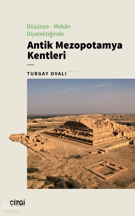  Düşünce – Mekân Diyalektiğinde Antik Mezopotamya Kentleri | Düşünce – Mekân Diyalektiğinde Antik Mezopotamya Kentleri | Turgay Ovalı | Çizgi Kitabevi | 9786253969738 