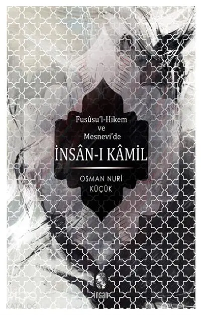  Fusûsul Hikem ve Mesnevîde İnsanı Kâmil | Osman Nuri Küçük | Erhan Güngör | İnsan Yayınları | 9789755745879 | 