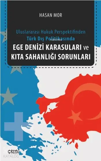  Ege Denizi Karasuları ve Kıta Sahanlığı Sorunları Uluslararası Hukuk Perspektifinden Türk Dış Politikasında | Hasan Mor | Çizgi Kitabevi | 9786059706612 | 