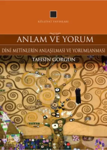  Anlam ve Yorum Dini Metinlerin Anlaşılması ve Yorumlanması | Tahsin Görgün | Külliyat Yayınları | 9789755748269 | 