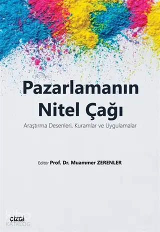  Pazarlamanın Nitel Çağı Araştırma Desenleri Kuramlar ve Uygulamalar | Kolektif | Muammer Zerenler | Çizgi Kitabevi | 9786051964386 | 