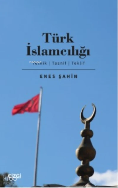  Türk İslamcılığı (Tetkik Tasnif Teklif) | Enes Şahin | Çizgi Kitabevi | 9786253960230 | 