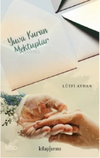  Yuva Kuran Mektuplar | Yuva Kuran Mektuplar | Lütfi Ayhan | Kitap Arası | 9786257788403 