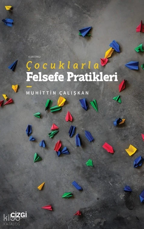  Çocuklarla Felsefe Pratikleri | Muhittin Çalışkan | Çizgi Kitabevi | 9786253961077 | 