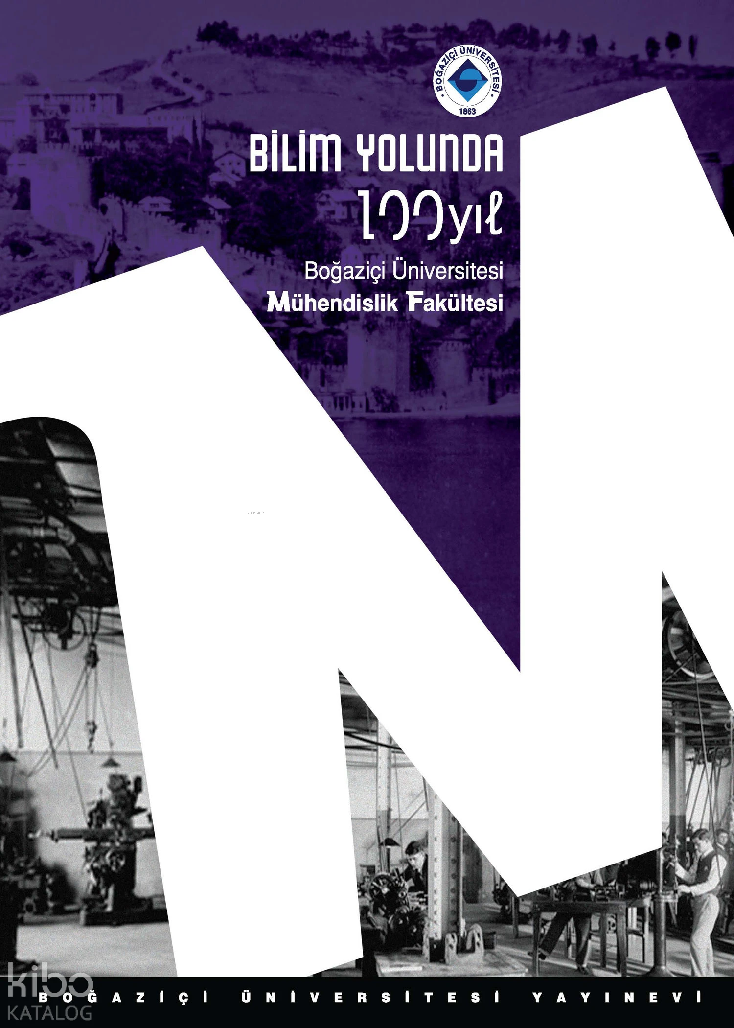  Bilim Yolunda 100 Yıl Boğaziçi Üniversitesi Mühendislik Fakültesi | Vecdi Çıracıoğlu | Mustafa Baykan | Boğaziçi Üniversitesi Yayınevi | 9786054787050 | 