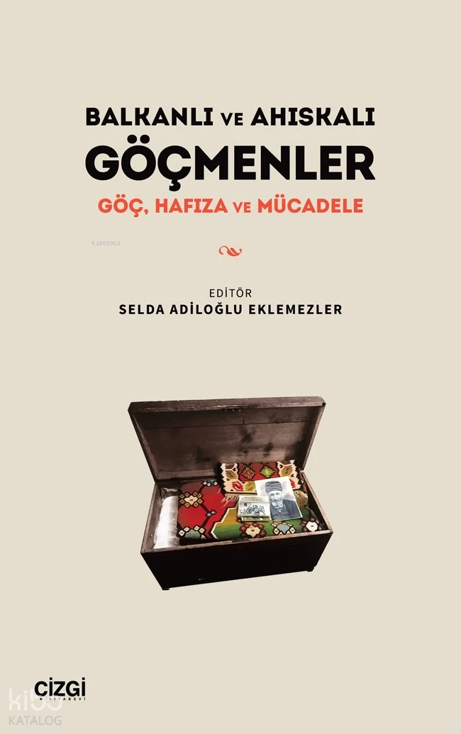  Balkanlı ve Ahıskalı Göçmenler Göç Hafıza ve Mücadele | Balkanlı ve Ahıskalı Göçmenler Göç Hafıza ve Mücadele | Selda Adiloğlu Eklemezler | Çizgi Kitabevi | 9786253965112 