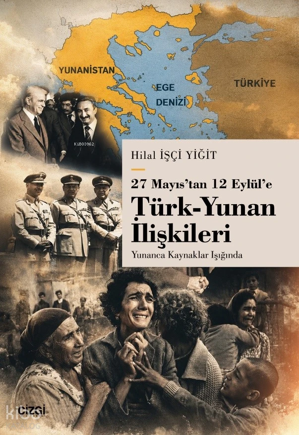  27 Mayıstan 12 Eylüle Türk Yunan İlişkileri Yunanca Kaynaklar Işığında | 27 Mayıstan 12 Eylüle Türk Yunan İlişkileri Yunanca Kaynaklar Işığında | Hilal İşçi Yiğit | Çizgi Kitabevi | 9786253968885 