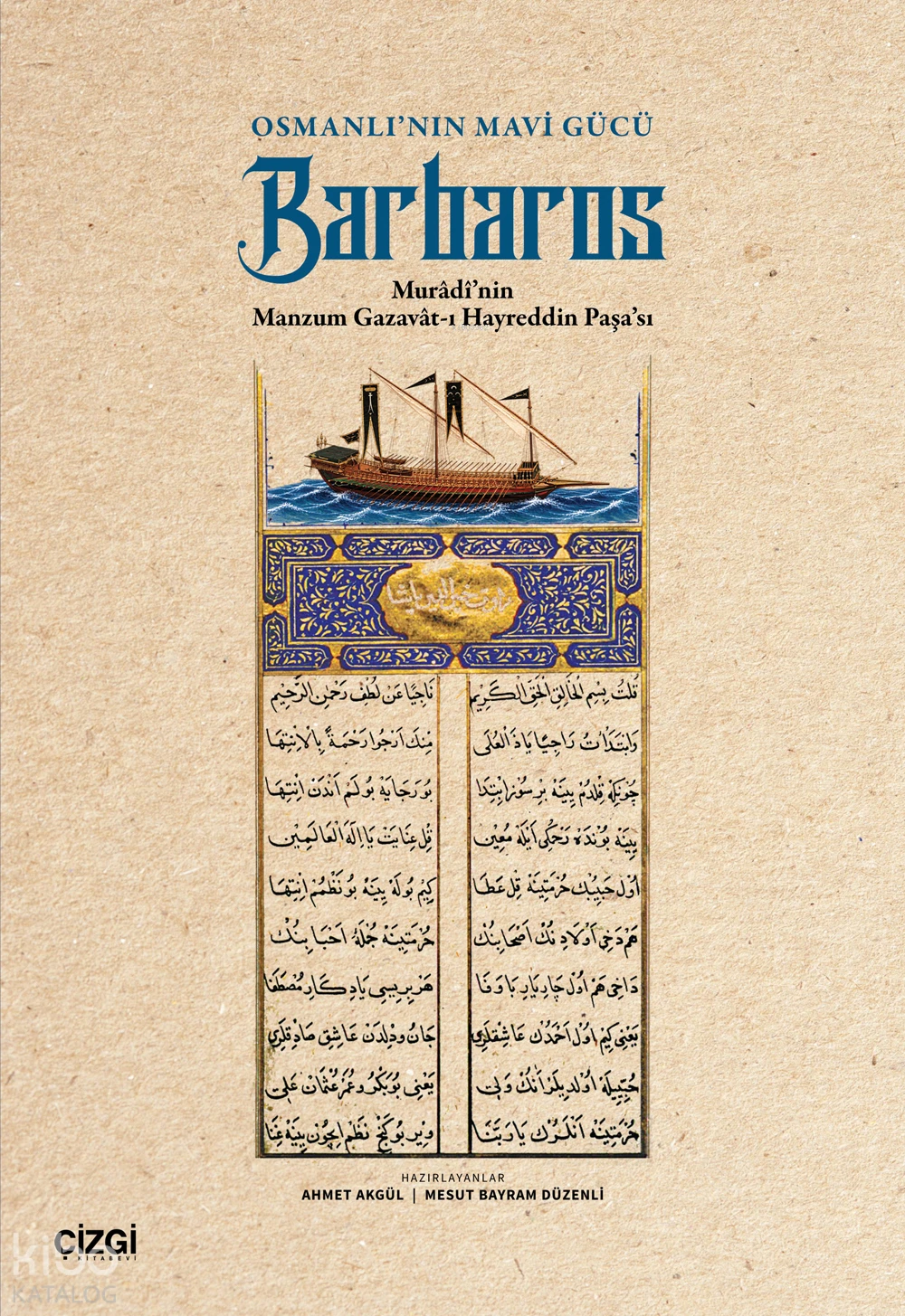  Osmanlının Mavi Gücü Barbaros Murâdînin Manzum Gazavâtı Hayreddin Paşası | Osmanlının Mavi Gücü Barbaros Murâdînin Manzum Gazavâtı Hayreddin Paşası | Ahmet Akgül | Mesut Bayram Düzenli | Kolektif | Çizgi Kitabevi | 9786253969523 