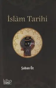  İslâm Tarihi | İslâm Tarihi | Şaban Öz | Çizgi Kitabevi | 9786054639519 