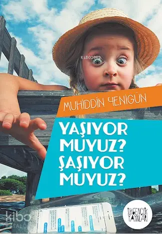  Yaşıyor muyuz Şaşıyor muyuz | Muhiddin Yenigün | İlkgençlik Yayınları | 9789752612006 | 
