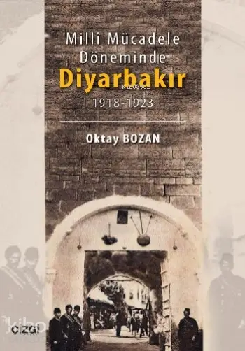  Milli Mücadele Döneminde Diyarbakır 1918 1923 | Oktay Bozan | Çizgi Kitabevi | 9786059706551 | 