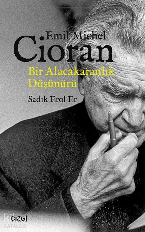  Emil Michel Cioran Bir Alacakaranlık Düşünürü | Sadık Erol Er | Çizgi Kitabevi | 9786051961620 | 