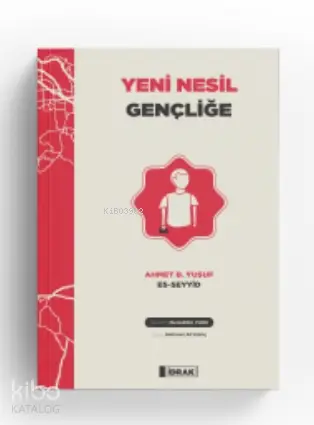  Yeni Nesil Gençliğe | Yeni Nesil Gençliğe | Ahmed b Yusuf es Seyyid | Mehmet Ali Kılınç | İdrak Yayınları | 9786050650006 