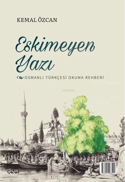  Eskimeyen Yazı (Osmanlı Türkçesi Okuma Rehberi) | Kemal Özcan | Çizgi Kitabevi | 9786051968421 | 