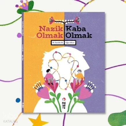  Nazik Olmak Kaba Olmak | M Sacide Ak | Uğur Altun | Pulsera Yayınevi | 9786259710433 | 