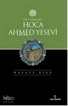  Piri Türkistan Hoca Ahmed Yesevi | Piri Türkistan Hoca Ahmed Yesevi | Hayati Bice | İnsan Yayınları | 9789755745800 
