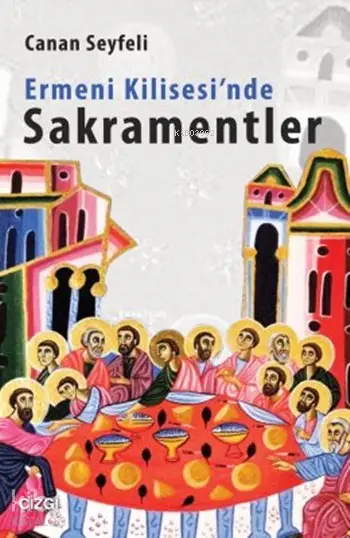  Ermeni Kilisesinde Sakramentler | Canan Seyfeli | Çizgi Kitabevi | 9786059108195 | 