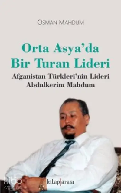  Orta Asyada Bir Turan LideriAfganistan Türklerinin Lideri Abdulkerim Mahdum | Orta Asyada Bir Turan LideriAfganistan Türklerinin Lideri Abdulkerim Mahdum | Osman Mahdum | Kitap Arası | 9786257788014 