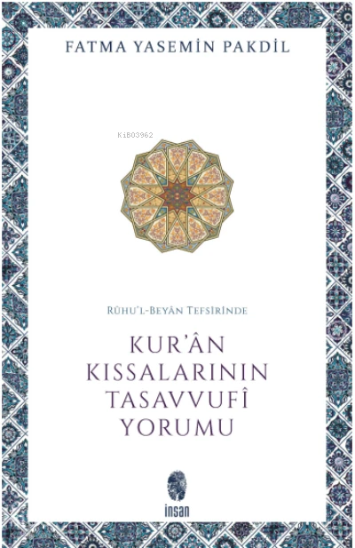  Rûhul Beyân Tefsirinde Kurân Kıssalarının Tasavvufî Yorumu | Fatma Yasemin Pakdil | İnsan Yayınları | 9786258314021 | 