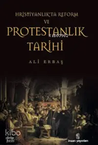  Hristiyanlıkta Reform ve Protestanlık Tarihi | Hristiyanlıkta Reform ve Protestanlık Tarihi | Ali İ Erbaş | İnsan Yayınları | 9789755743998 