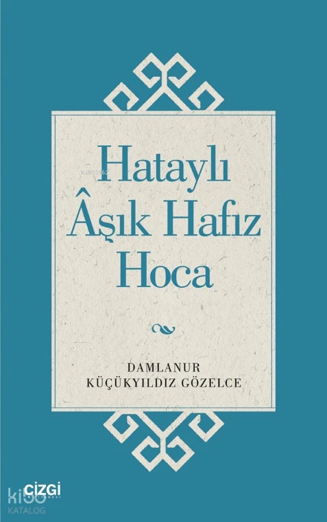  Hataylı Aşık Hafız Hoca | Damlanur Küçükyıldız Gözelce | Çizgi Kitabevi | 9786253965792 | 