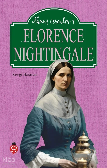  İlham Verenler 7 Florence Nightingale | Sevgi Başman | Sevgi İçigen | Uğurböceği Yayınları | 9786256290402 | 