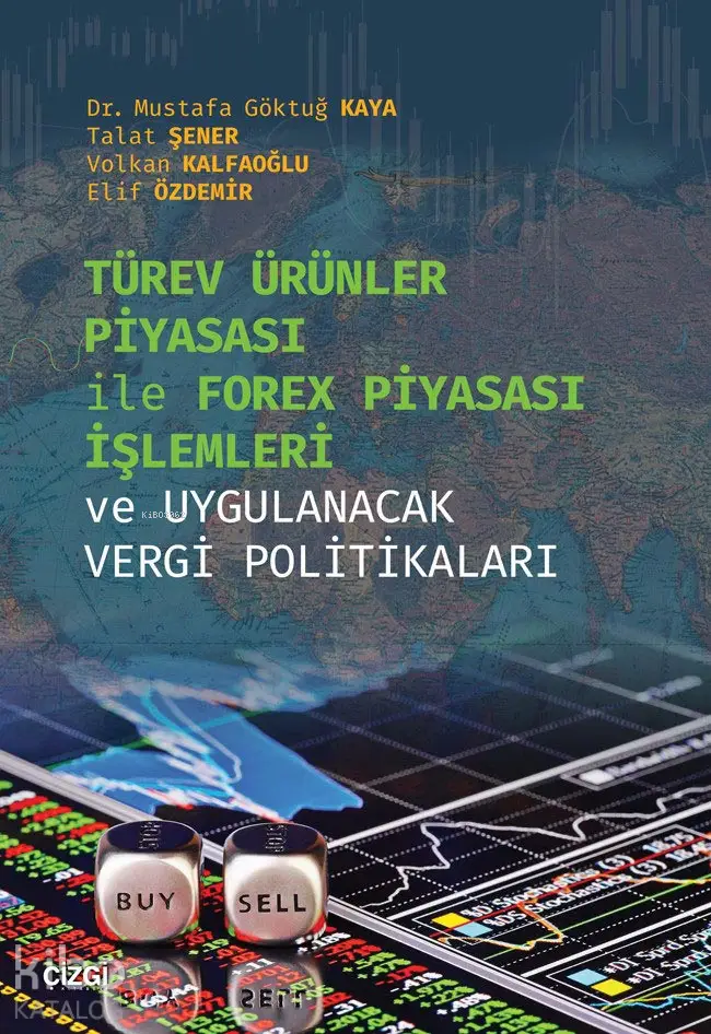  Türev Ürünler Piyasası İle Forex Piyasası İşlemleri ve Uygulanacak Vergi Politikaları | Mustafa Göktuğ Kaya Talat Şener Volkan Kalfaoğlu Elif Özdemir | Çizgi Kitabevi | 9786051961798 | 