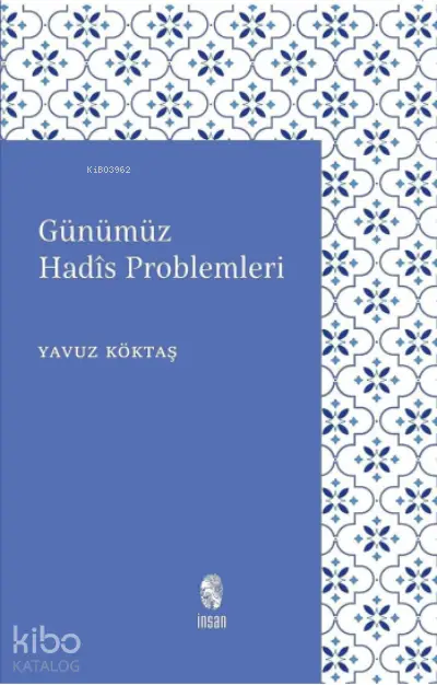  Günümüz Hadis Problemleri | Günümüz Hadis Problemleri | Yavuz Köktaş | İnsan Yayınları | 9789755746722 