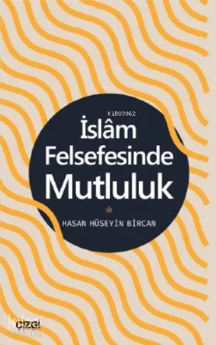  İslam Felsefesinde Mutluluk | Hasan Hüseyin Bircan | Çizgi Kitabevi | 9786051964140 | 