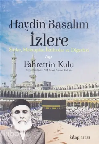  Haydin Basalım İzlere Şiirler Mektuplar İktibaslar ve Diğerleri | Fahrettin Kulu | Ali Osman Koçkuzu | Kitap Arası | 9786056971242 | 