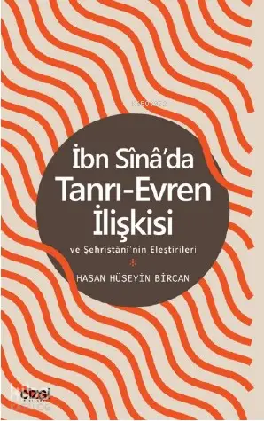  İbn Sinada Tanrı Evren İlişkisi ve Şehristaninin Eleştirileri | Hasan Hüseyin Bircan | Çizgi Kitabevi | 9786051964522 | 