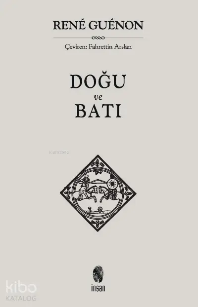  Doğu ve Batı | Rene Guenon | Fahrettin Arslan | İnsan Yayınları | 9786057406699 | 