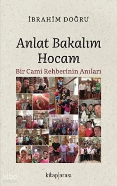  Anlat Bakalım HocamBir Cami Rehberinin Anıları | İbrahim Doğru | Kitap Arası | 9786257788199 | 