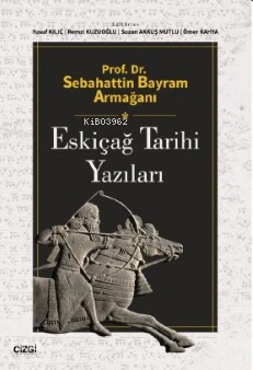  Prof Dr Sebahattin Bayram Armağanı Eskiçağ Tarihi Yazıları | Yusuf Kılıç | Ömer Kahya | Suzan Akkuş Multu | Remzi Kuzuoğlu | Çizgi Kitabevi | 9786253960285 | 