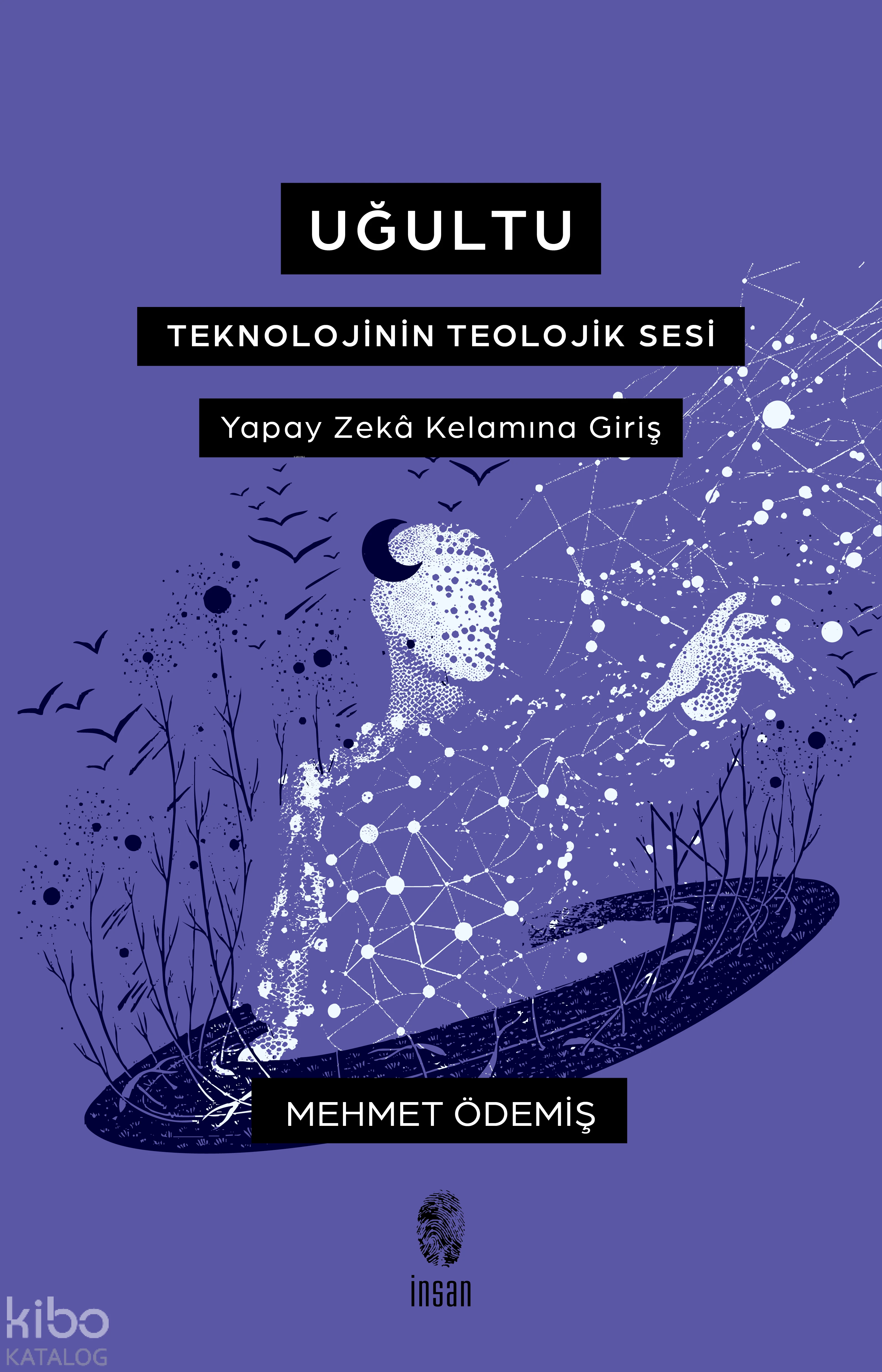  Uğultu Teknolojinin Teolojik Sesi | Uğultu Teknolojinin Teolojik Sesi | Mehmet Ödemiş | İnsan Yayınları | 9786255546616 