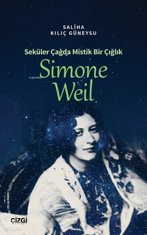  Seküler Çağda Mistik Bir Çığlık Simone Weil | Seküler Çağda Mistik Bir Çığlık Simone Weil | Saliha Kılıç Güneysu | Çizgi Kitabevi | 9786253968960 