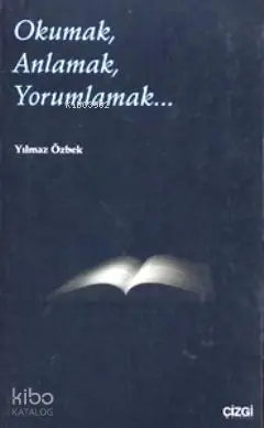  Okumak Anlamak Yorumlamak | Okumak Anlamak Yorumlamak | Yılmaz Özbek | Çizgi Kitabevi | 9786055999018 