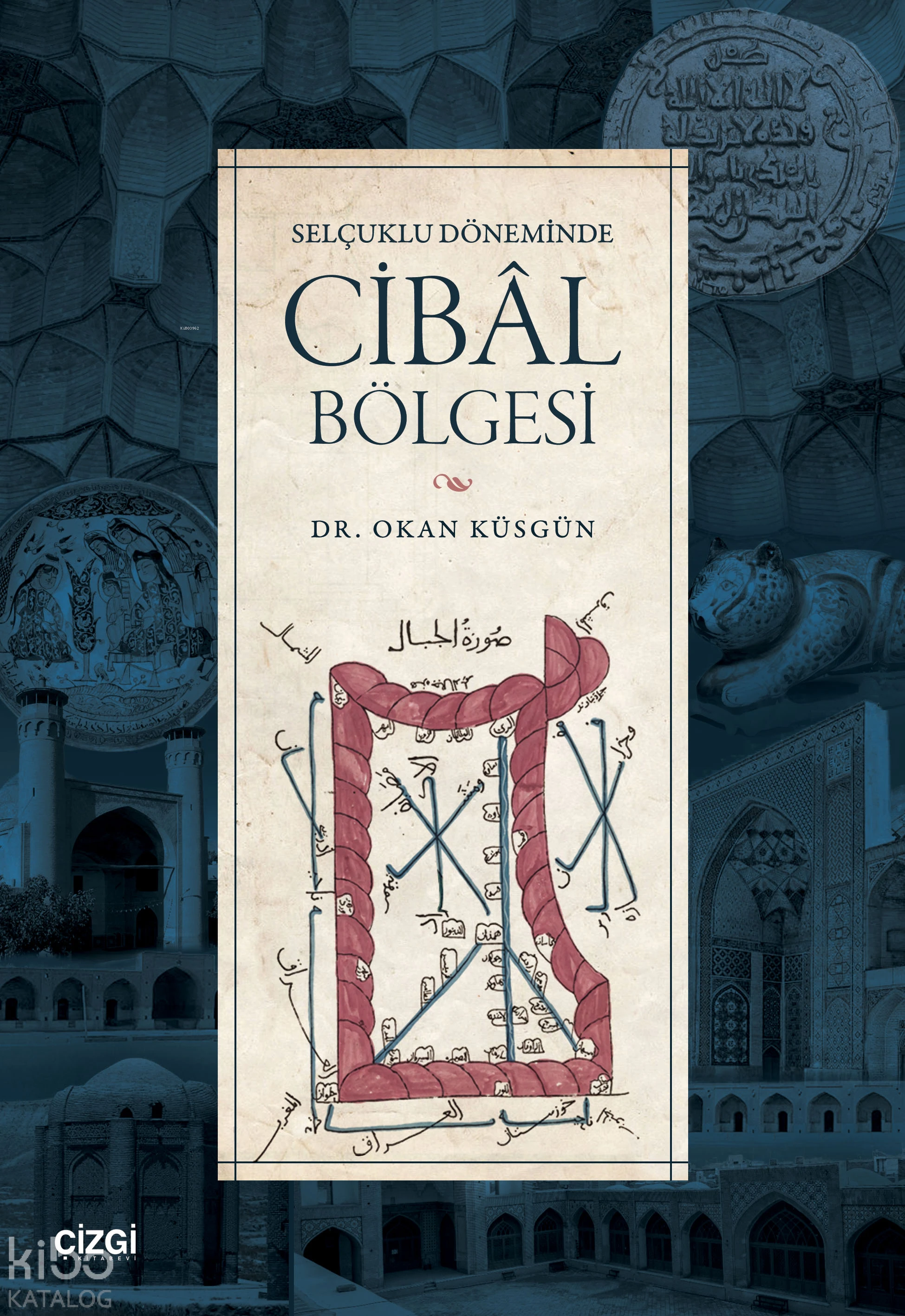  Selçuklu Döneminde Cibâl Bölgesi | Selçuklu Döneminde Cibâl Bölgesi | Okan Küsgün | Çizgi Kitabevi | 9786253969721 