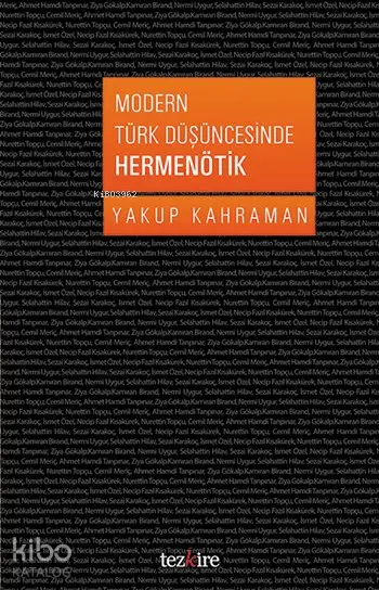  Modern Türk Düşüncesinde Hermenötik | Yakup Kahraman | Öner Buçukçu | Yunus Karaaslan | Adem Şenel | Mustafa Karagüllüoğlu | Tezkire Yayınları | 9786059835077 | 
