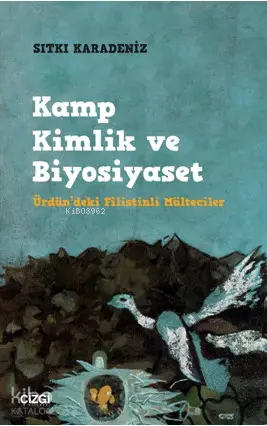  Kamp Kimlik ve Biyosiyaset (Ürdündeki Filistinli Mülteciler) | Sıtkı Karadeniz | Çizgi Kitabevi | 9786059427111 | 