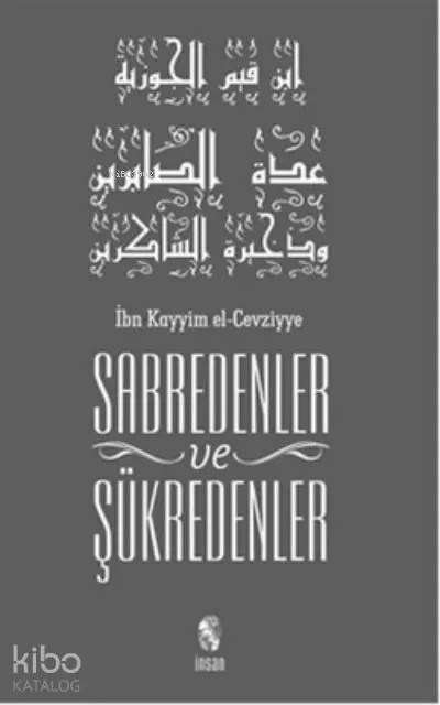  Sabredenler ve Şükredenler | Sabredenler ve Şükredenler | İbn Kayyım el Cevziyye | İnsan Yayınları | 9789755742595 