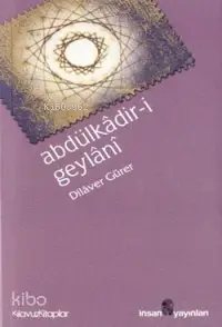  Abdülkâdiri Geylânî Hayatı Eserleri Görüşleri | Abdülkâdiri Geylânî Hayatı Eserleri Görüşleri | Dilaver Gürer | İnsan Yayınları | 9789755743912 