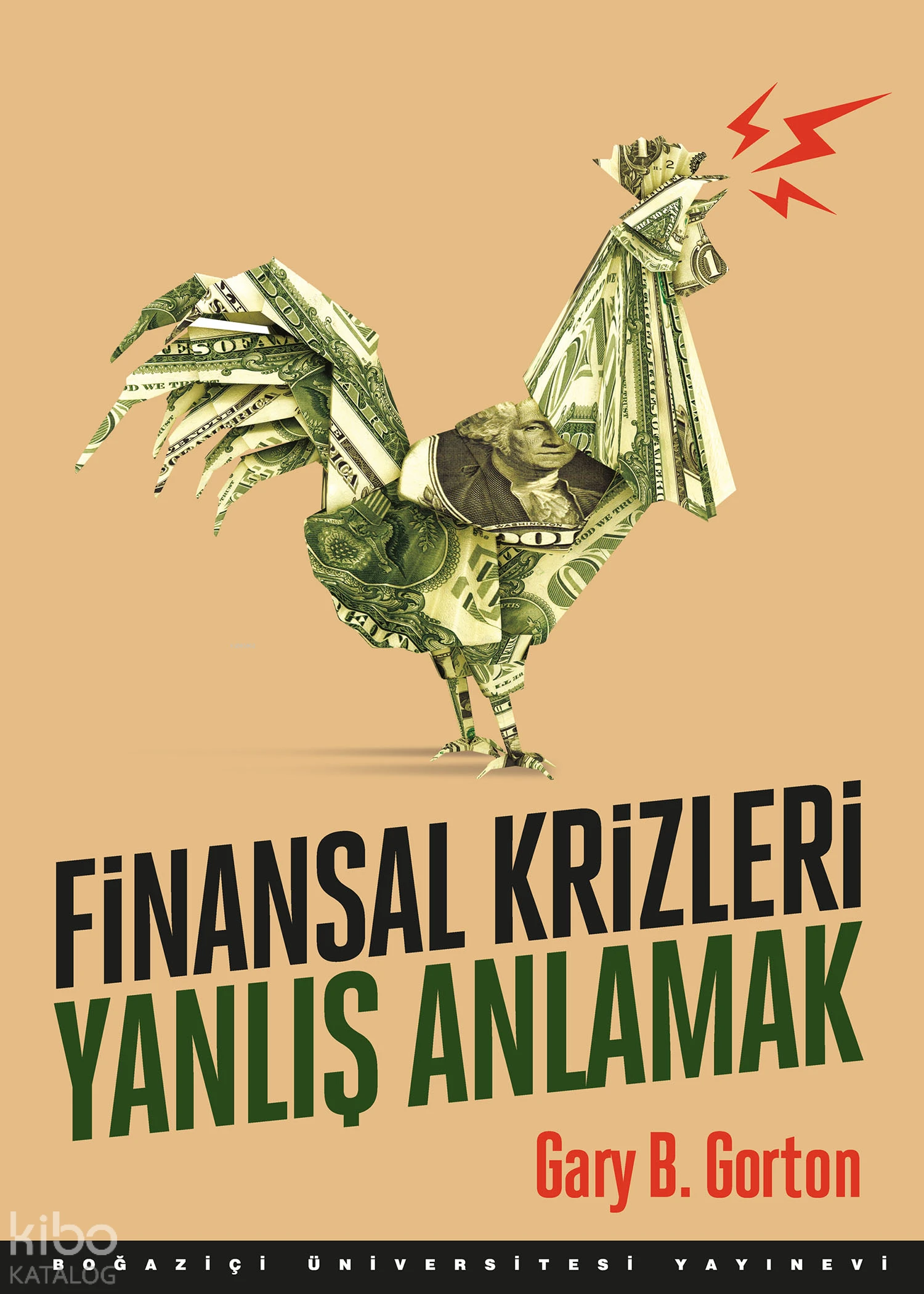  Finansal Krizleri Yanlış Anlamak | Mehmet Doğan | Gary B Gorton | Boğaziçi Üniversitesi Yayınevi | 9786056842535 | 