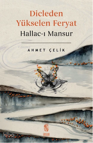  Dicleden Yükselen Feryat Hallacı Mansur | Ahmet Çelik | İnsan Yayınları | 9786255546203 | 