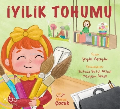  İyilik Tohumu | Şeyda Apaydın | Fatma Betül Akbal | Meryem Akbal | Mecaz Çocuk | 9786259899671 | 