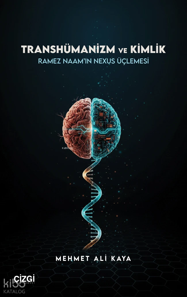 Transhümanizm ve KimlikRamez Naamın Nexus Üçlemesi | Transhümanizm ve KimlikRamez Naamın Nexus Üçlemesi | Mehmet Ali Kaya | Çizgi Kitabevi | 9786253967673 